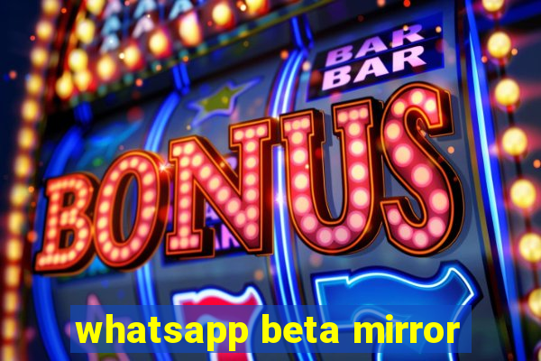 whatsapp beta mirror